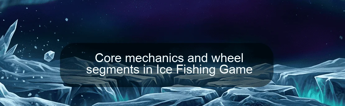 Core mechanics and wheel segments in Ice Fishing Game