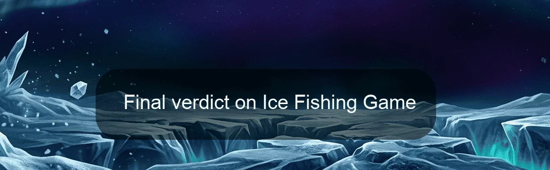 Final verdict on Ice Fishing Game