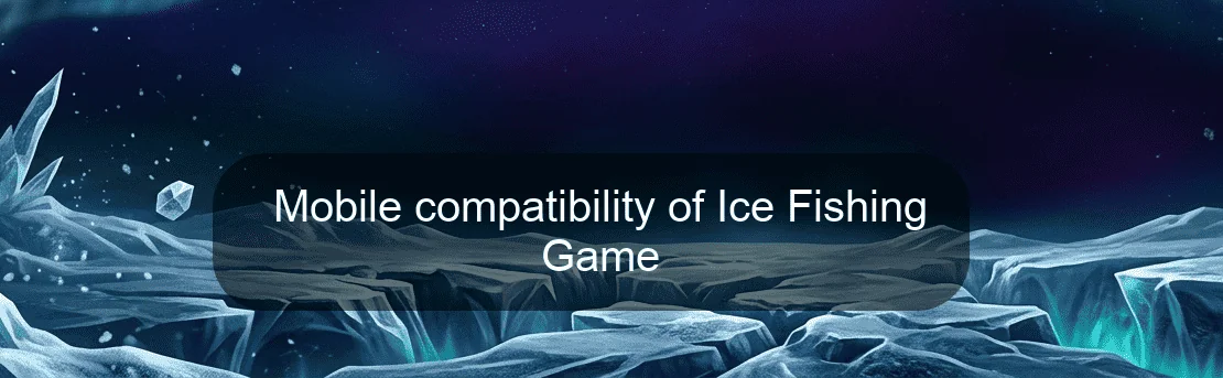 Mobile compatibility of Ice Fishing Game