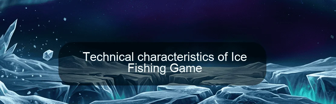 Technical characteristics of Ice Fishing Game